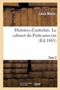 Histoires d'Autrefois. Tome 2. Le Cabaret Du Puits-Sans-Vin