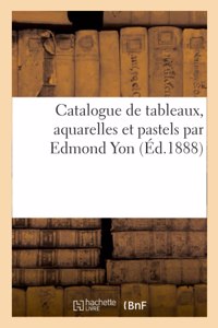 Catalogue de Tableaux, Aquarelles Et Pastels Par Edmond Yon
