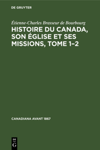 Histoire du Canada, son église et ses missions, Tome 1-2