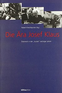 Die Ara Josef Klaus. Osterreich in Den Kurzen Sechziger Jahren