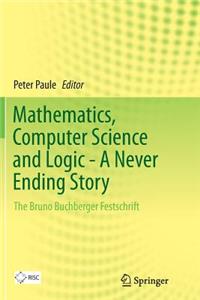 Mathematics, Computer Science and Logic - A Never Ending Story