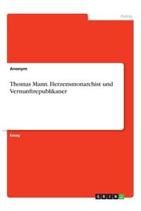 Thomas Mann. Herzensmonarchist und Vernunftrepublikaner