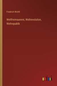 Weltfreimaurerei, Weltrevolution, Weltrepublik