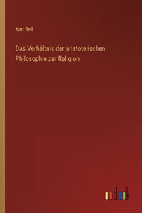 Das Verhältnis der aristotelischen Philosophie zur Religion