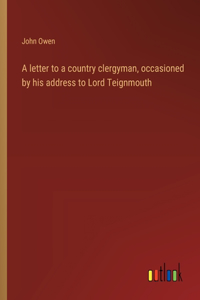 A letter to a country clergyman, occasioned by his address to Lord Teignmouth