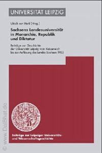 Sachsens Landesuniversitat in Monarchie, Republik Und Diktatur