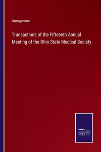 Transactions of the Fifteenth Annual Meeting of the Ohio State Medical Society