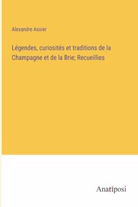 Légendes, curiosités et traditions de la Champagne et de la Brie; Recueillies