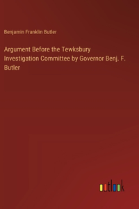 Argument Before the Tewksbury Investigation Committee by Governor Benj. F. Butler