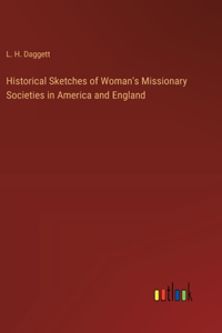 Historical Sketches of Woman's Missionary Societies in America and England