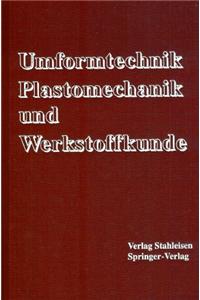Umformtechnik. Plastomechnik und Werkstoffkunde
