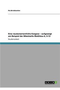 Eine neutestamentliche Exegese - aufgezeigt am Beispiel der Bibelstelle Matthäus 6, 9-13