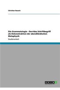 Die Grammatologie - Derridas Schriftbegriff als Dekonstruktion der abendländischen Metaphysik