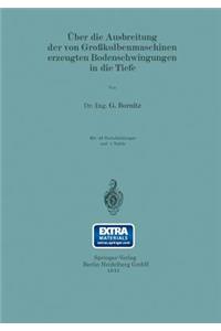 Über die Ausbreitung der von Großkolbenmaschinen erzeugten Bodenschwingungen in die Tiefe