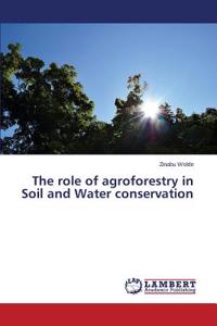 role of agroforestry in Soil and Water conservation