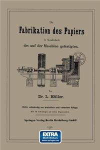 Fabrikation Des Papiers in Sonderheit Des Auf Der Maschine Gefertigten Nebst Gründlicher Auseinandersetzung Der in Ihr Vorkommenden Chemischen Processe Und Anweisung Zur Prüfung Der Angewandten Materialien