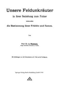 Unsere Feldunkräuter in Ihrer Beziehung Zum Futter, Insbesondere Die Bestimmung Ihrer Früchte Und Samen