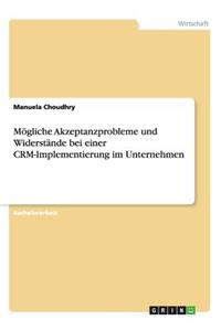 Mögliche Akzeptanzprobleme und Widerstände bei einer CRM-Implementierung im Unternehmen