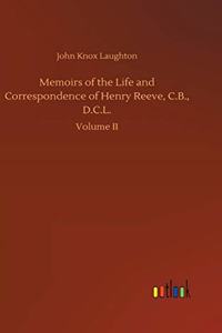 Memoirs of the Life and Correspondence of Henry Reeve, C.B., D.C.L.