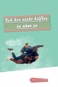 Ich Bin Nicht Hilflos, Tu Aber So