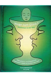 Wege zum Glück? - Glücklichsein ist der Weg