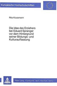 Die Idee des Erziehers bei Eduard Spranger vor dem Hintergrund seiner Bildungs- und Kulturauffassung