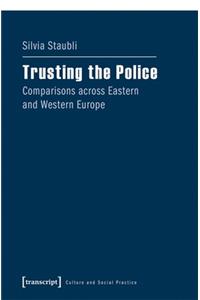 Trusting the Police – Comparisons across Eastern and Western Europe