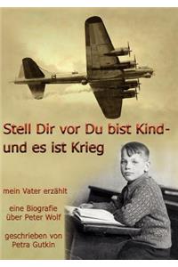Stell Dir vor Du bist Kind - und es ist Krieg. Mein Vater erzählt