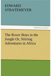 The Rover Boys in the Jungle Or, Stirring Adventures in Africa