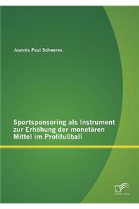 Sportsponsoring als Instrument zur Erhöhung der monetären Mittel im Profifußball