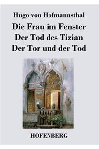 Die Frau im Fenster / Der Tod des Tizian / Der Tor und der Tod