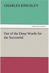 Out of the Deep Words for the Sorrowful