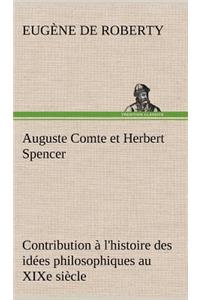 Auguste Comte et Herbert Spencer Contribution à l'histoire des idées philosophiques au XIXe siècle