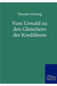 Vom Urwald zu den Gletschern der Kordilleren