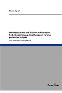Habitus und die Illusion individueller Selbstbestimmung. Implikationen für das politische Subjekt