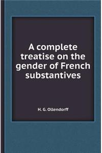 A Complete Treatise on the Gender of French Substantives
