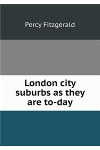 London city suburbs as they are to-day