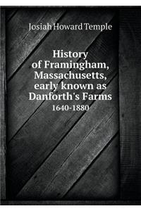 History of Framingham, Massachusetts, Early Known as Danforth's Farms 1640-1880