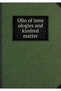 Olio of Isms Ologies and Kindred Matter