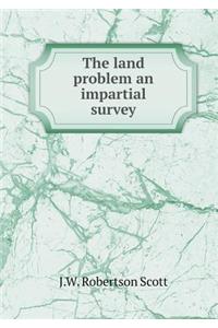 The Land Problem an Impartial Survey