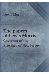 The Papers of Lewis Morris Governor of the Province of New Jersey
