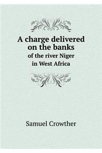 A Charge Delivered on the Banks of the River Niger in West Africa