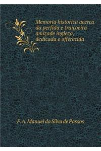 Memoria Historica Acerca Da Perfida E Traiçoeira Amizade Ingleza, Dedicada E Offerecida