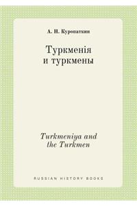 Turkmeniya and the Turkmen