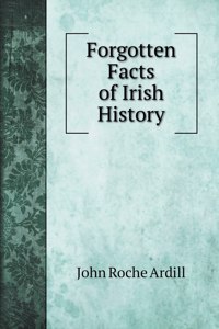 Forgotten Facts of Irish History