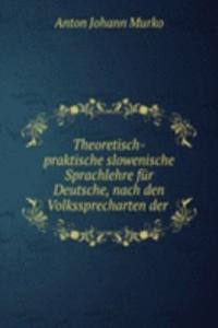 Theoretisch-praktische slowenische Sprachlehre fur Deutsche, nach den Volkssprecharten der .