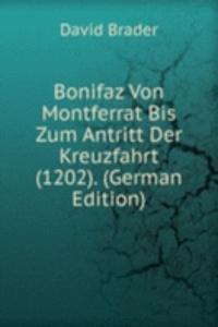 Bonifaz Von Montferrat Bis Zum Antritt Der Kreuzfahrt (1202). (German Edition)