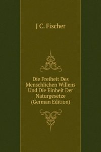 Die Freiheit Des Menschlichen Willens Und Die Einheit Der Naturgesetze (German Edition)