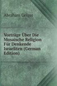 Vortrage Uber Die Mosaische Religion Fur Denkende Israeliten (German Edition)