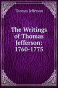 Writings of Thomas Jefferson: 1760-1775